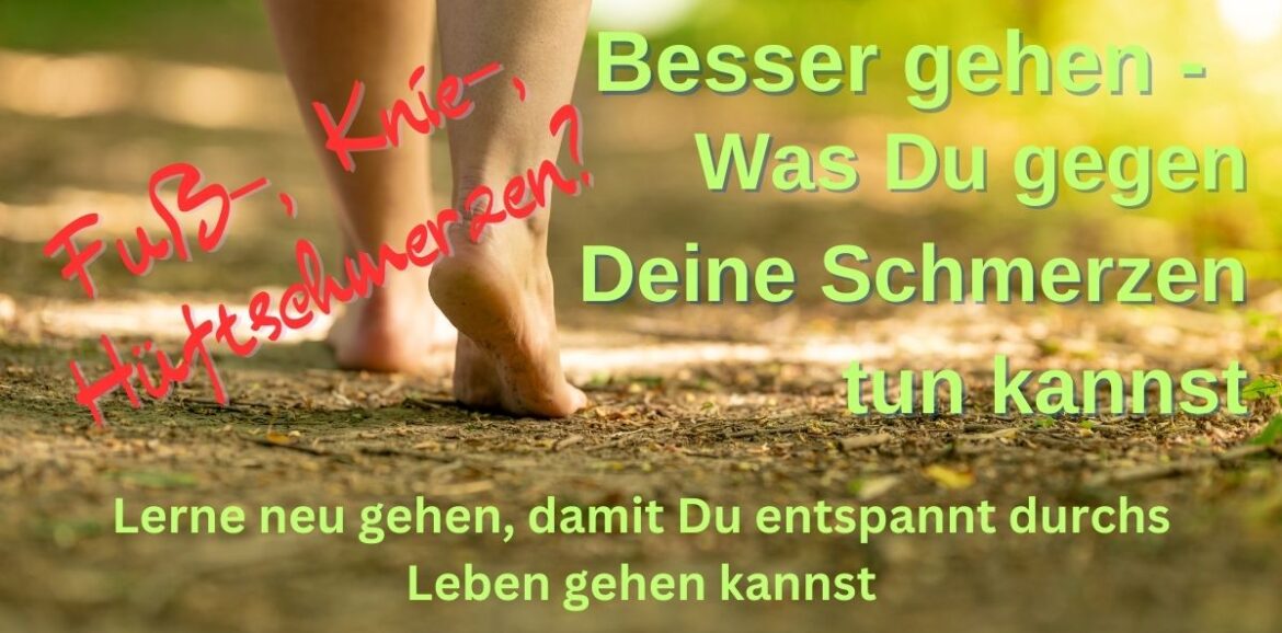 Die Füsse einer Person, die barfuss über einen Waldboden läuft, mit dem Text: Fuss-, Knie-, Hüftschmerzen? Lerne neu gehen, damit Du besser durchs Leben gehen kannst